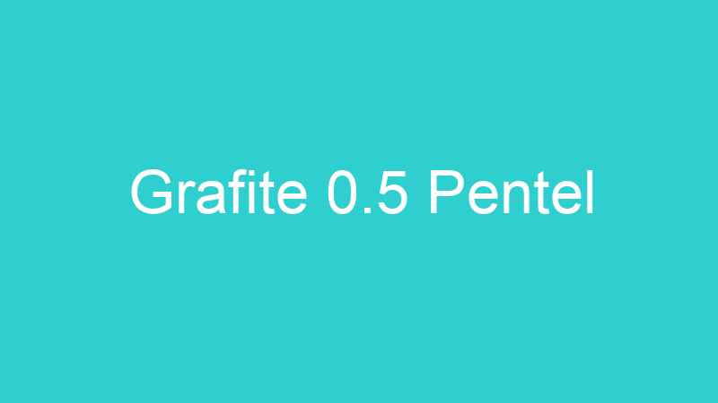 Grafite 0.5 Pentel