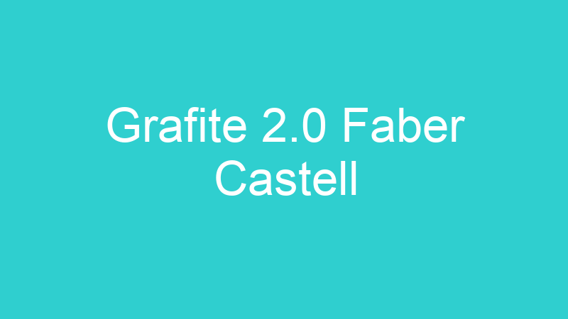 Grafite 2.0 Faber Castell