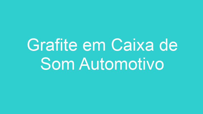 Grafite em Caixa de Som Automotivo