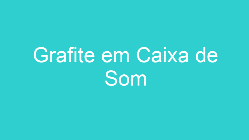 Grafite em Caixa de Som
