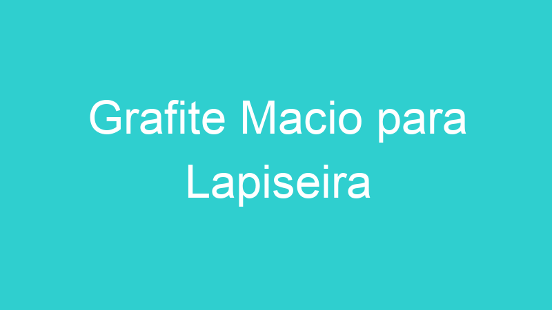 Grafite Macio para Lapiseira