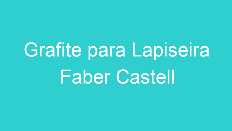 Grafite para Lapiseira Faber Castell
