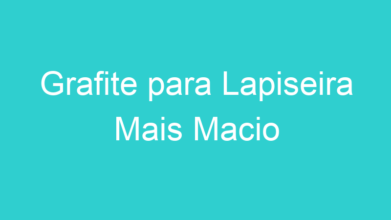Grafite para Lapiseira Mais Macio