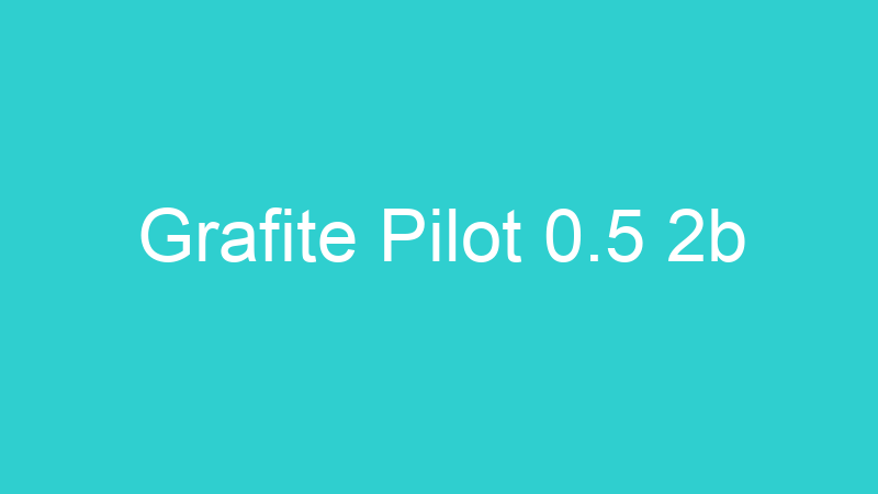 Grafite Pilot 0.5 2b