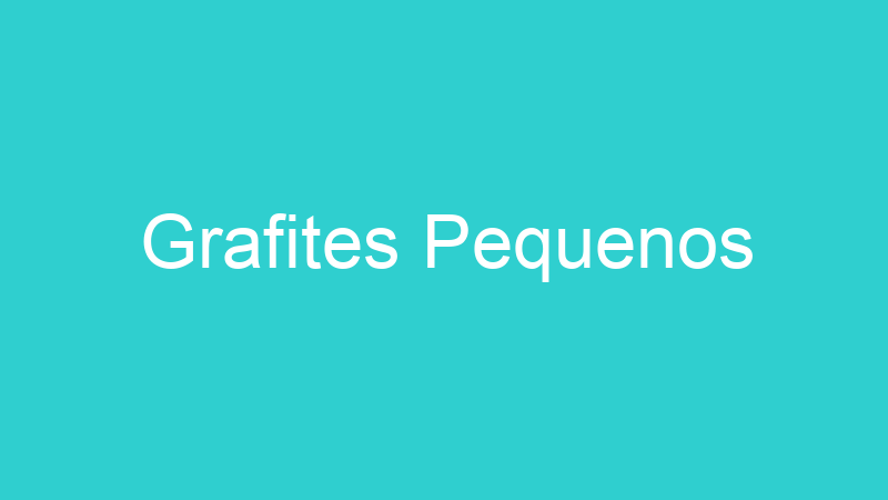 Grafites Pequenos
