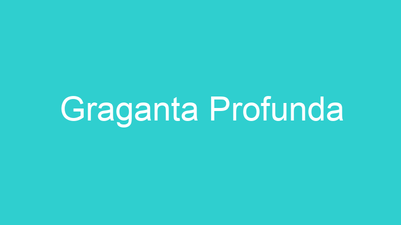 Graganta Profunda