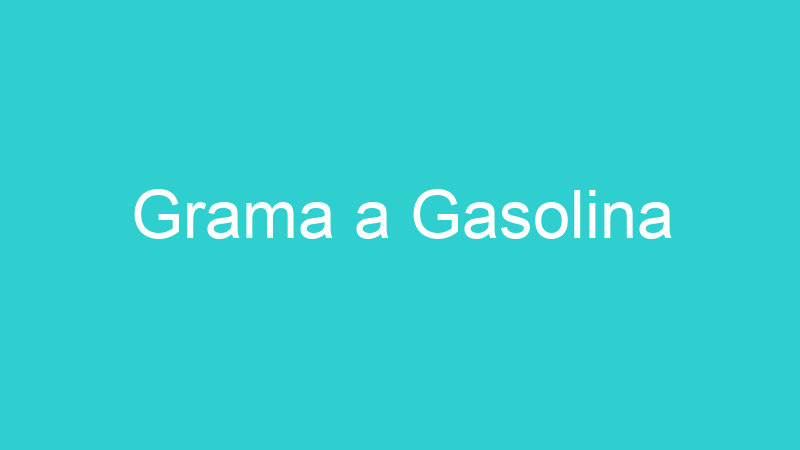 Grama a Gasolina