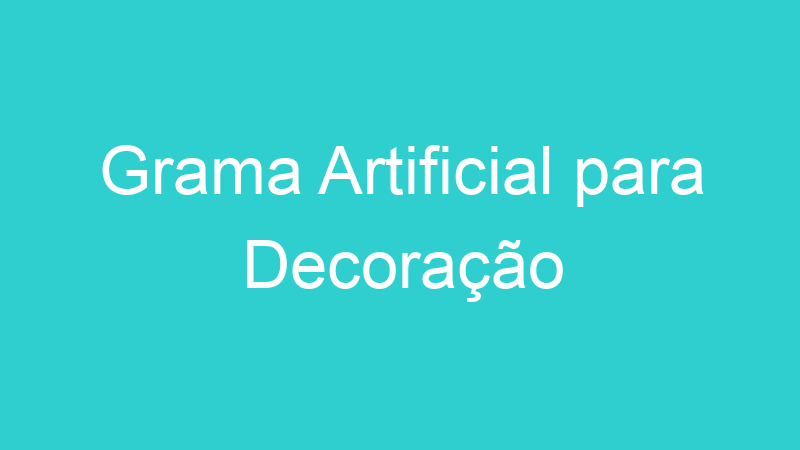 Grama Artificial para Decoração