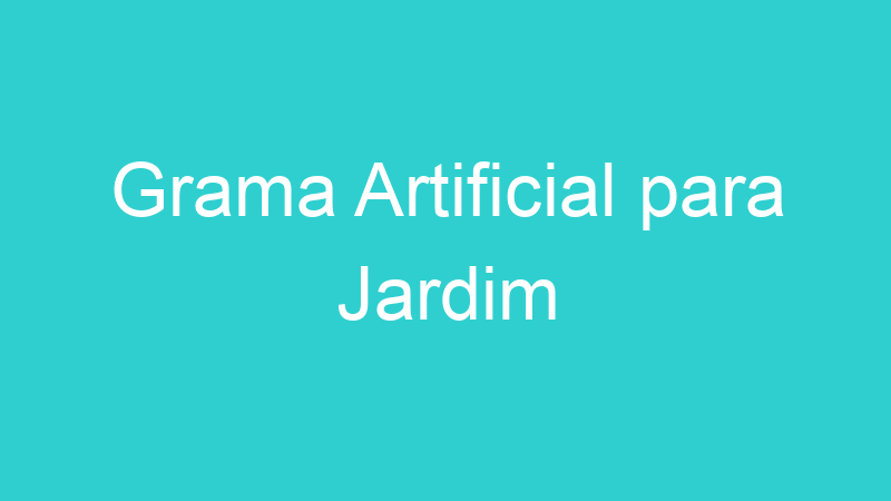 Grama Artificial para Jardim