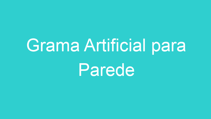 Grama Artificial para Parede