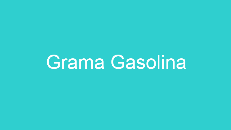 Grama Gasolina