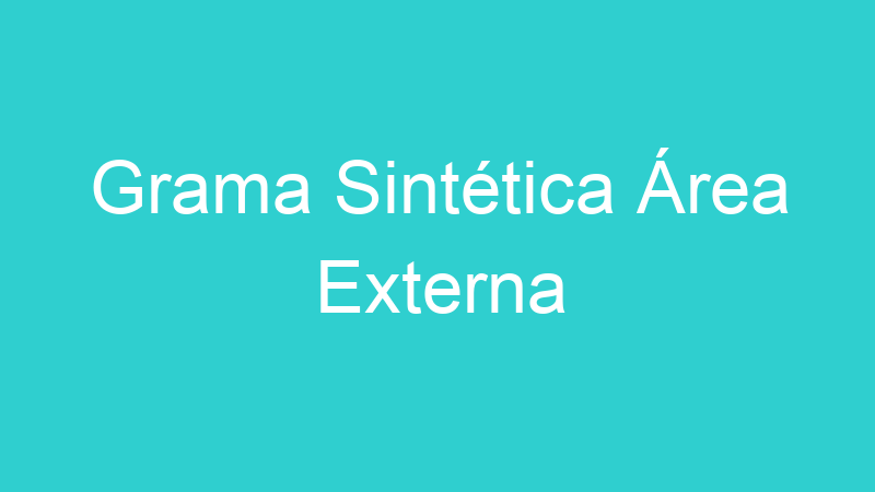 Grama Sintética Área Externa