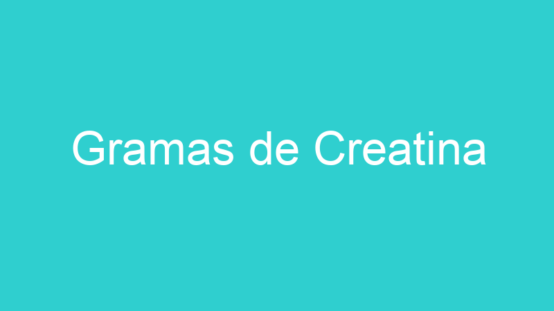 Gramas de Creatina