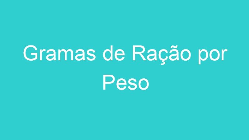 Gramas de Ração por Peso
