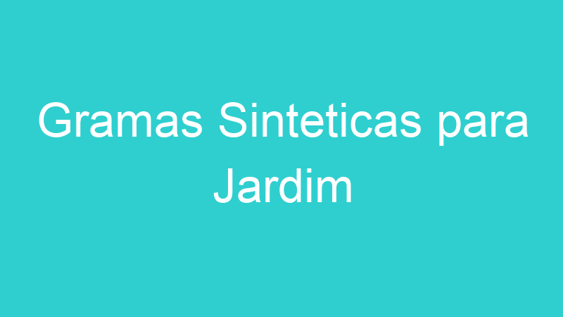 Gramas Sinteticas para Jardim