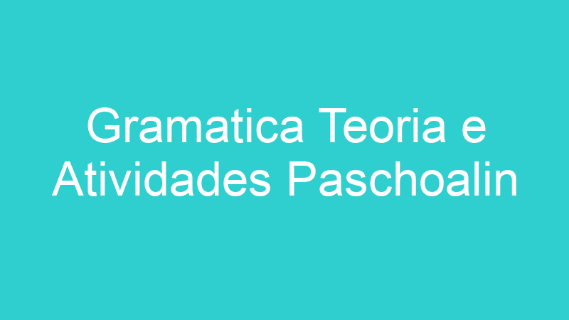 Gramatica Teoria e Atividades Paschoalin