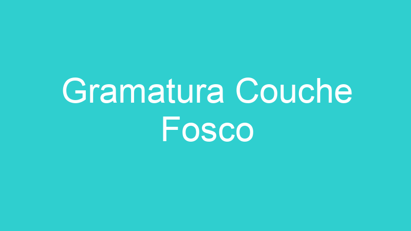 Gramatura Couche Fosco