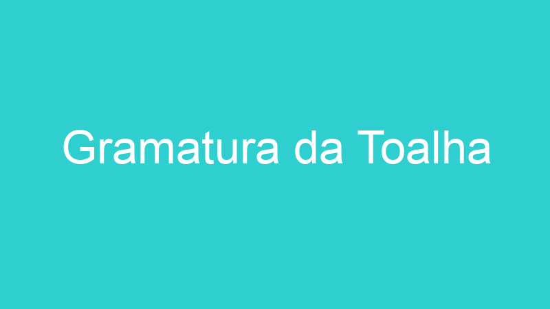 Gramatura da Toalha