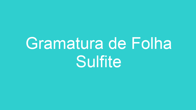 Gramatura de Folha Sulfite