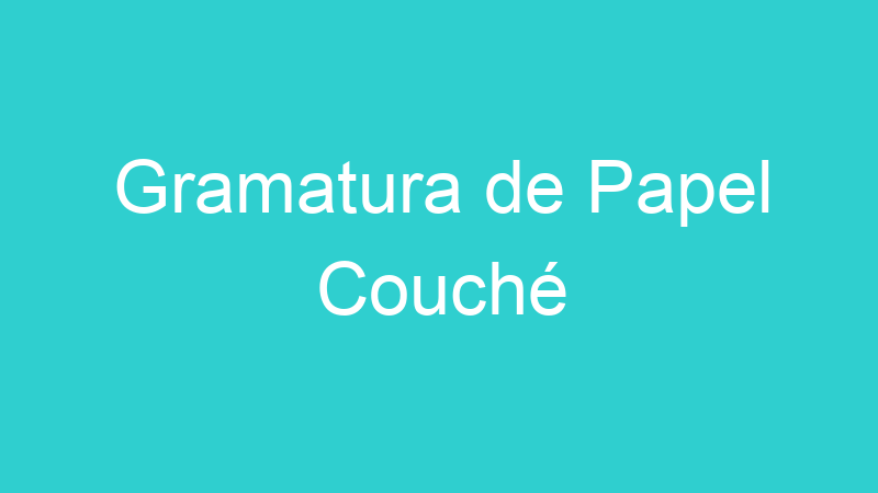 Gramatura de Papel Couché