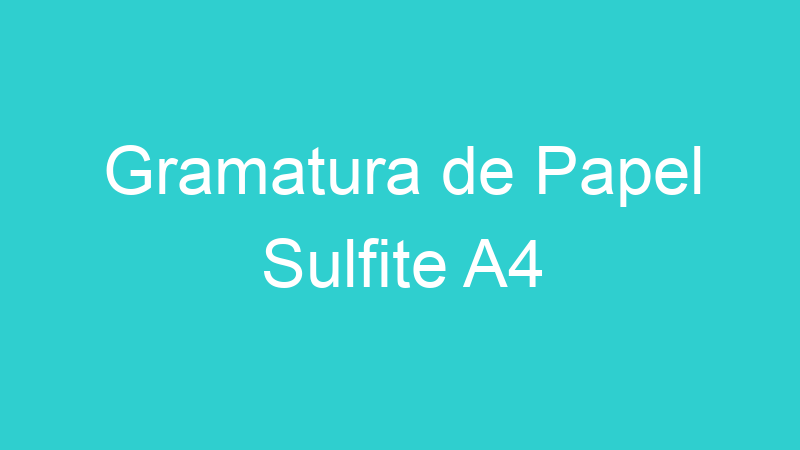 Gramatura de Papel Sulfite A4