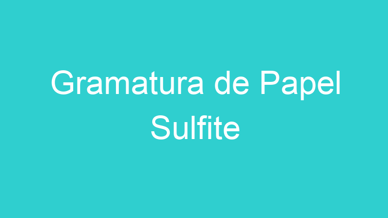 Gramatura de Papel Sulfite