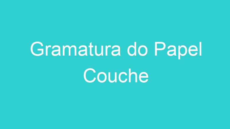 Gramatura do Papel Couche