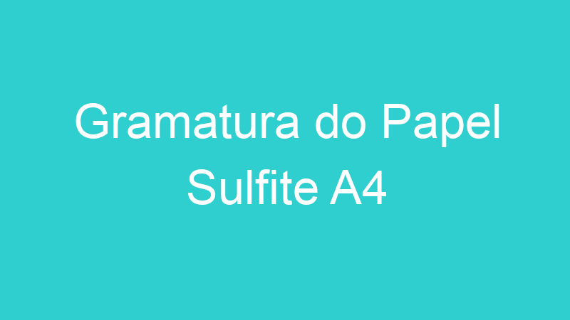 Gramatura do Papel Sulfite A4