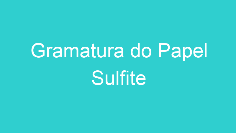 Gramatura do Papel Sulfite