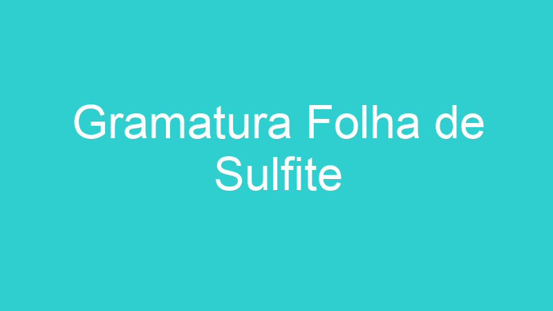 Gramatura Folha de Sulfite