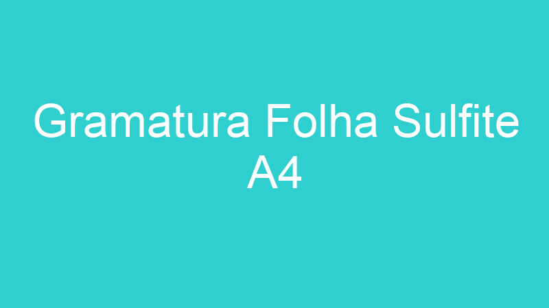 Gramatura Folha Sulfite A4