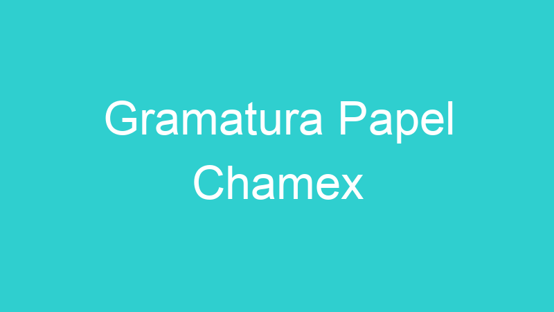 Gramatura Papel Chamex