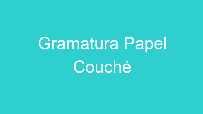 Gramatura Papel Couché