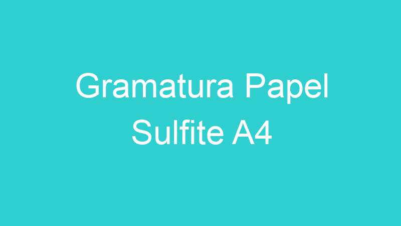 Gramatura Papel Sulfite A4