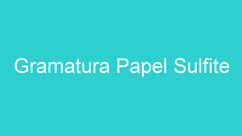 Gramatura Papel Sulfite