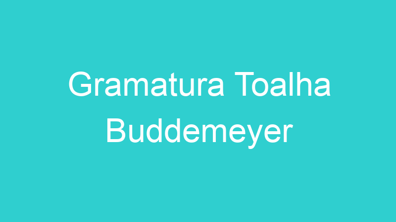 Gramatura Toalha Buddemeyer