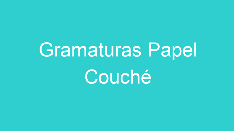 Gramaturas Papel Couché