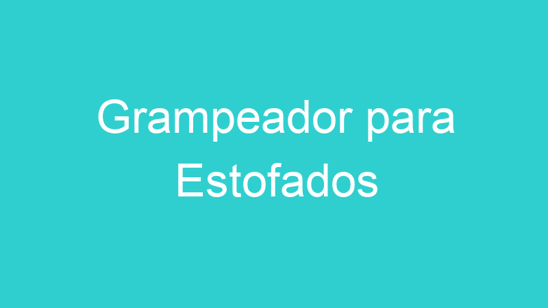 Grampeador para Estofados