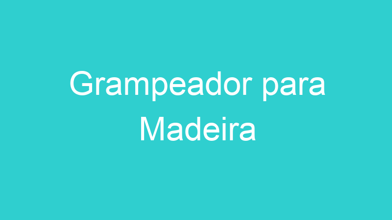 Grampeador para Madeira