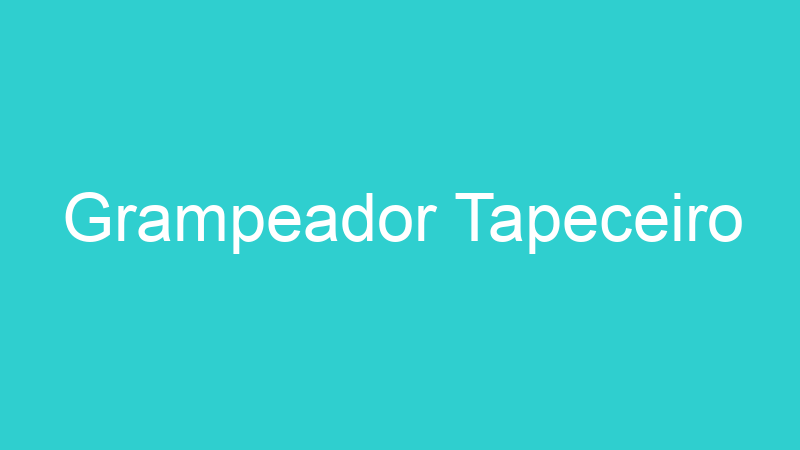 Grampeador Tapeceiro