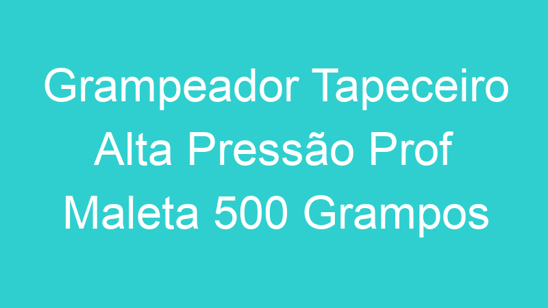 Grampeador Tapeceiro Alta Pressão Prof Maleta 500 Grampos Sparta