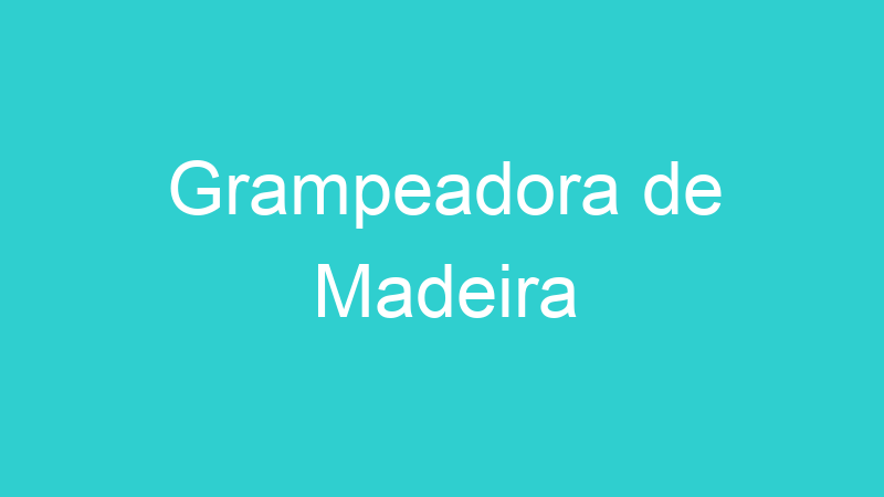Grampeadora de Madeira