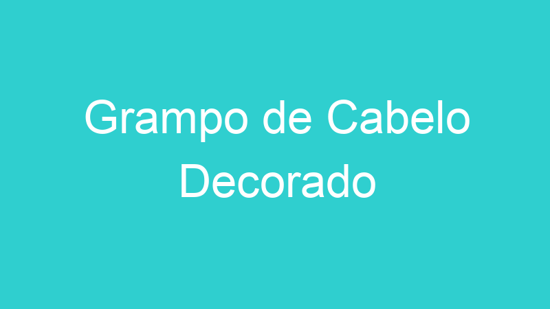 Grampo de Cabelo Decorado