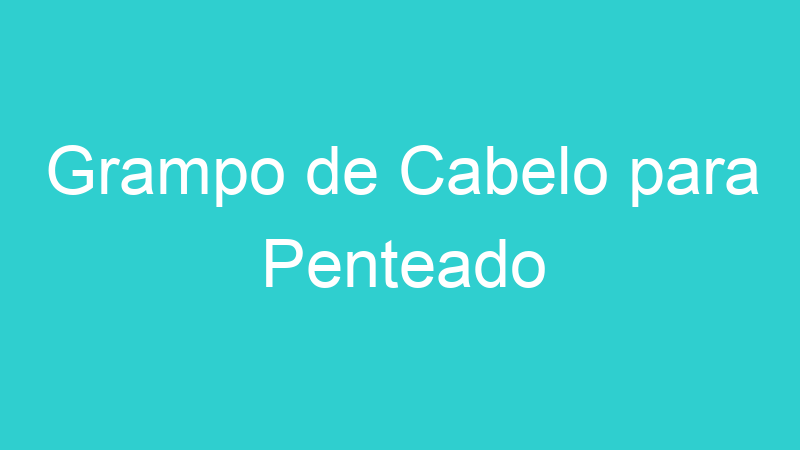 Grampo de Cabelo para Penteado