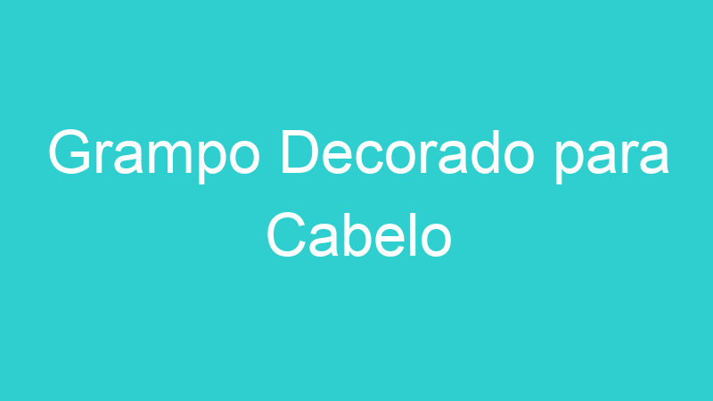 Grampo Decorado para Cabelo
