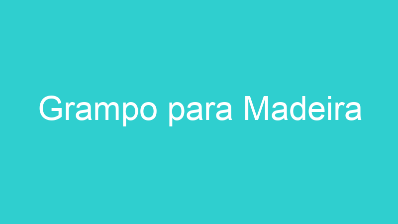 Grampo para Madeira