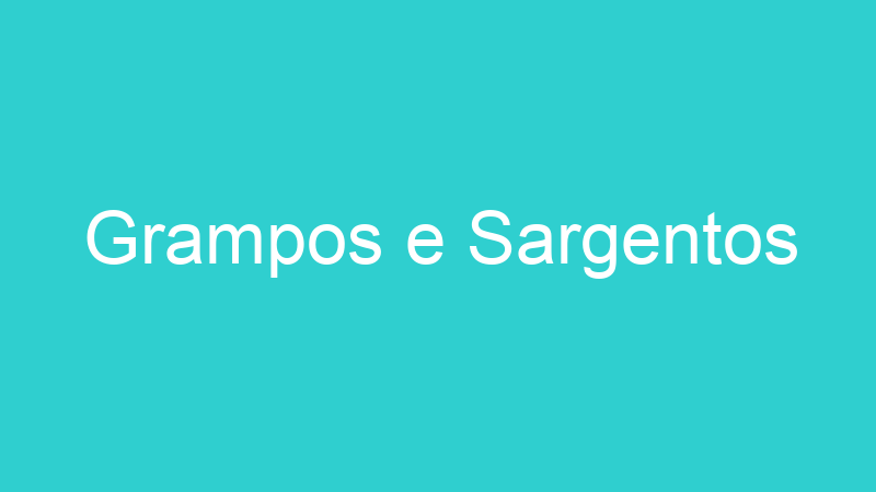 Grampos e Sargentos