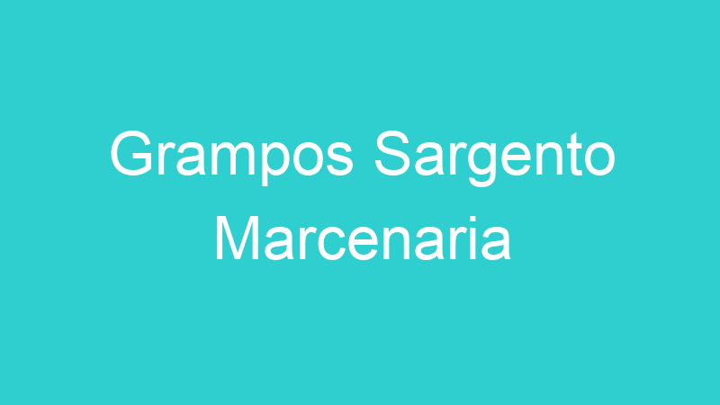 Grampos Sargento Marcenaria