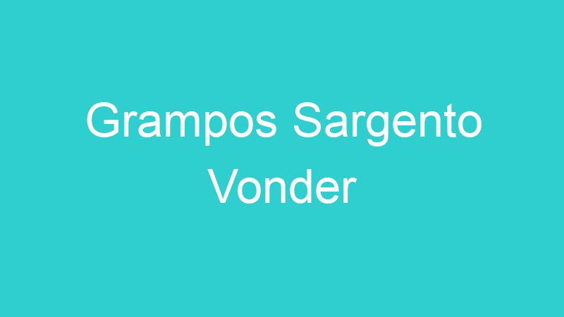 Grampos Sargento Vonder
