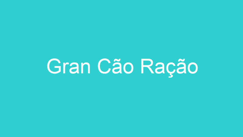 Gran Cão Ração
